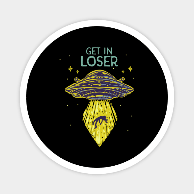 Get In Loser Funny Alien UFO Abduction Saucer Magnet by Foxxy Merch